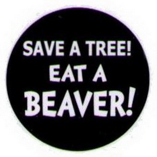 Save A Tree Eat A Beaver Button HB316