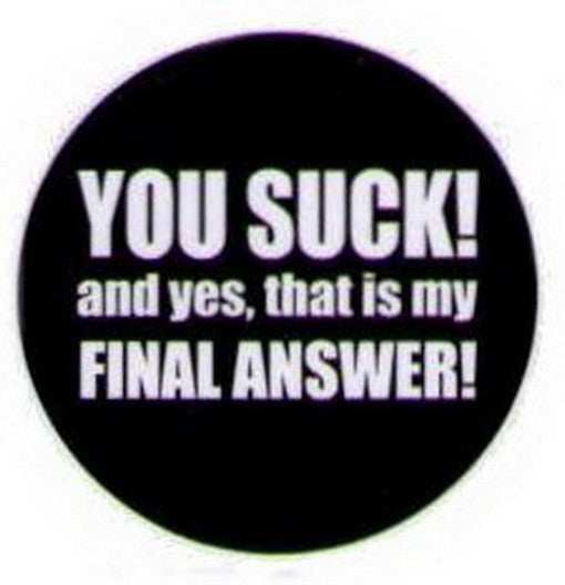 You Suck That Is My Final Answer Button HB327