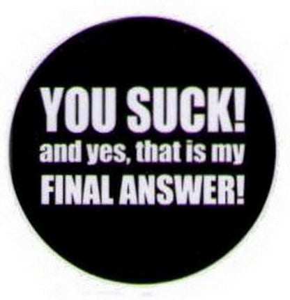 You Suck That Is My Final Answer Button HB327