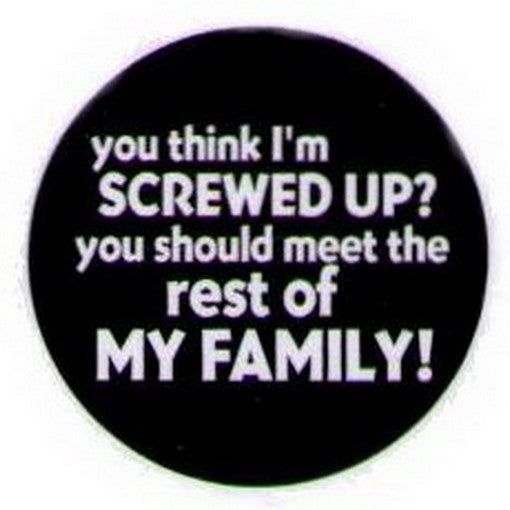 I'm Screwed Up Meet Rest of My Family Button HB328