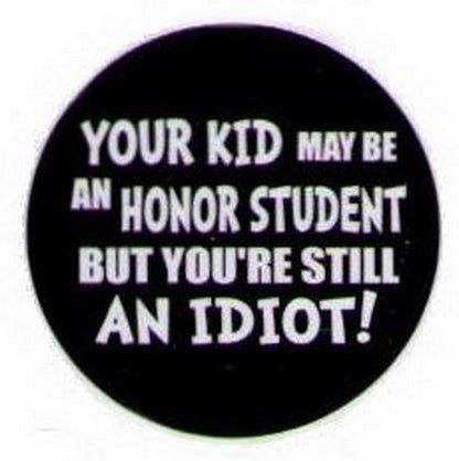 Your Kid May Be An Honor Student Idiot Button HB330