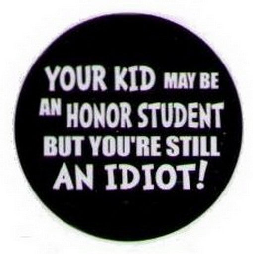Your Kid May Be An Honor Student Idiot Button HB330