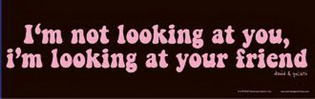 David and Goliath Not Looking At You Bumper Sticker 45050S