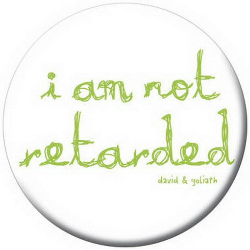 David and Goliath I Am Not Retarted Button 81273