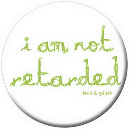 David and Goliath I Am Not Retarted Button 81273