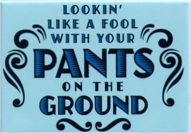 Looking Like A Fool With Your Pants On The Ground Magnet SM4105