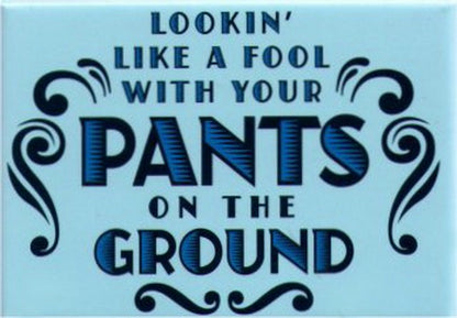 Looking Like A Fool With Your Pants On The Ground Magnet SM4105