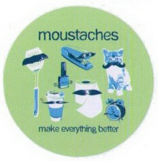 Moustaches Make Everything Better Snorg Button SB4433