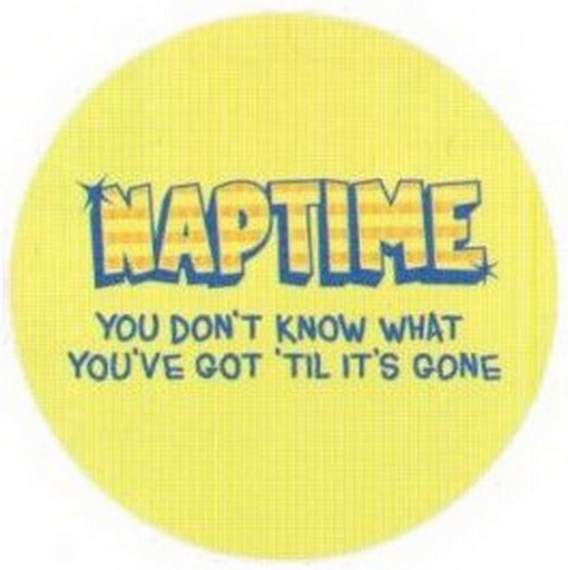 Naptime Don't Know What Got Till Gone Snorg Button SB4444