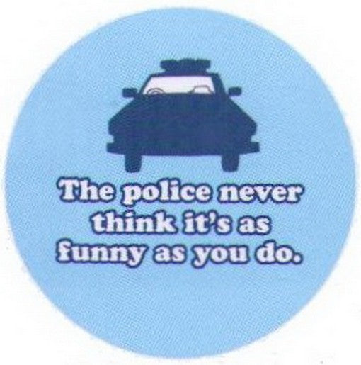 The Police Never Think It's As Funny As You Button RB3383