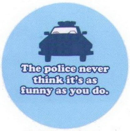 The Police Never Think It's As Funny As You Button RB3383