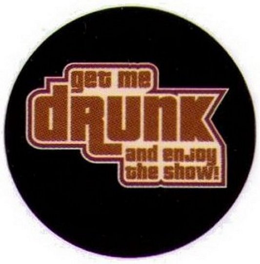 Get Me Drunk and Enjoy The Show Button RB3400