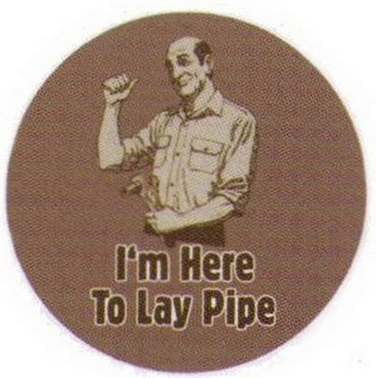 I'm Here To Lay Pipe Button RB3404