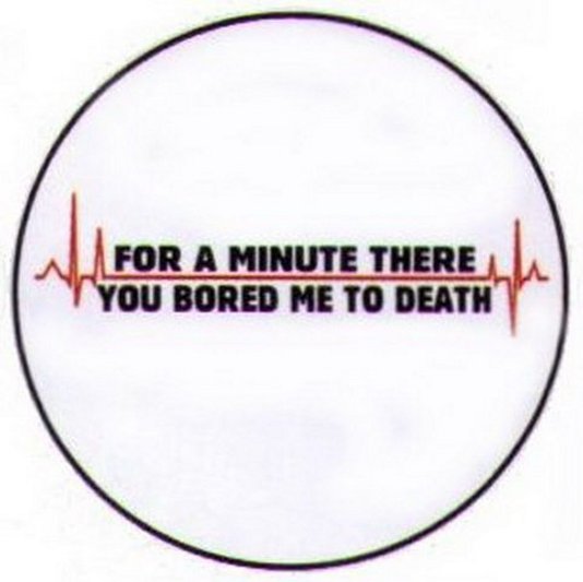 For A Minute Bored Me To Death Button RB3427