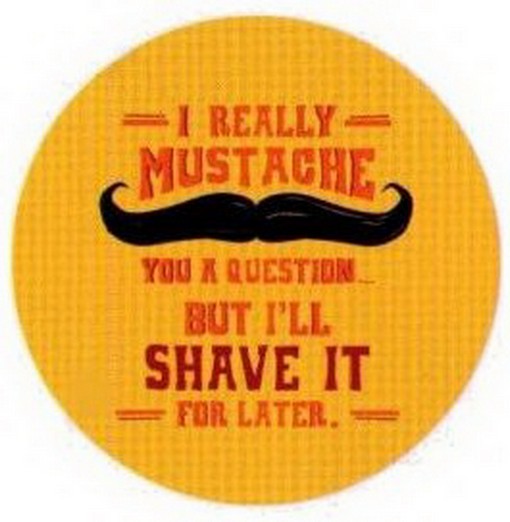 I Really Mustache You A Question Snorg Button SB4442