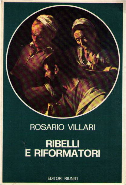 Ribelli e Riformatori Dal XVI Al XVIII Secolo Book (Biblioteca di Storia) - (Rosario Villari)