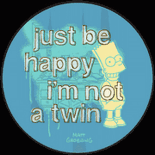 Simpsons Just Be Happy Im Not A Twin Button SB3338